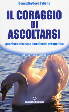 Il coraggio di ascoltarsi. Guardare alle cose cambiando prospettiva.pdf