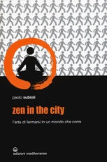 Libro Zen in the city. L'arte di fermarsi in un mondo che corre Paolo Subioli
