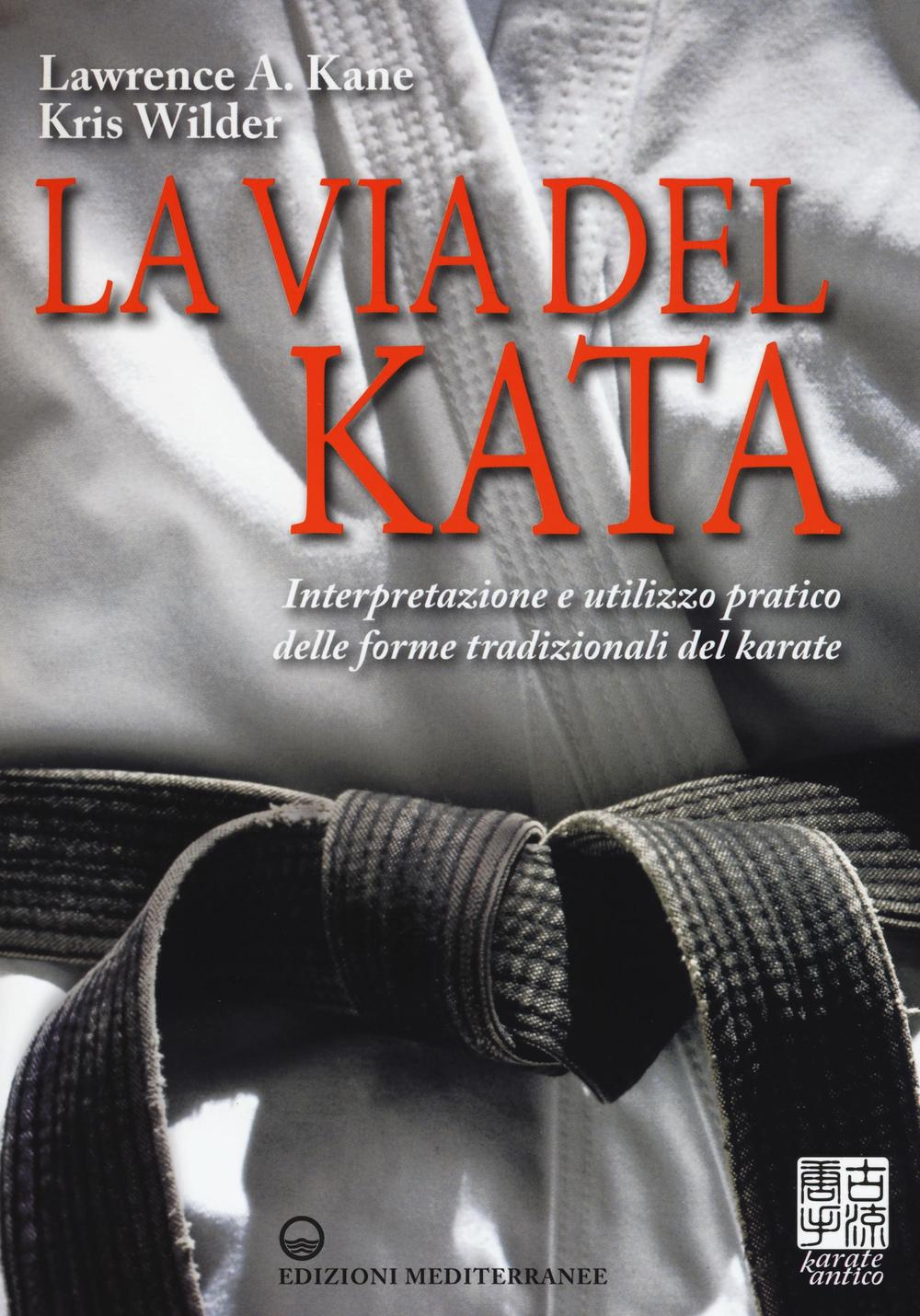 Image of La via del kata. Interpretazione e utilizzo pratico delle forme tradizionali del karate. Ediz. illustrata