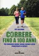 Libro Correre fino a 100 anni. Per corridori 40enni, 50enni, 60enni ed oltre. Principianti o esperti Jeff Galloway