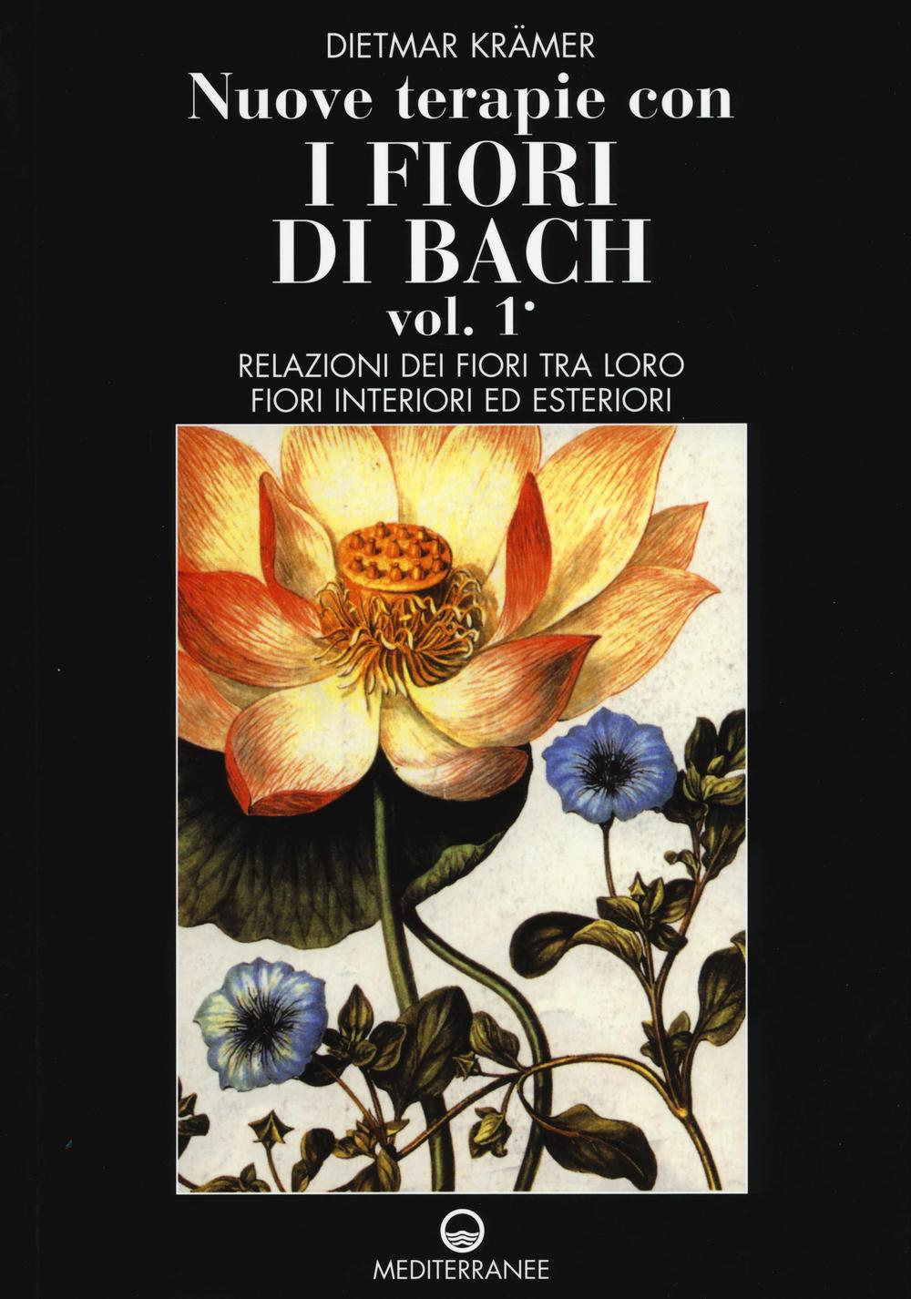 Image of Nuove terapie con i fiori di Bach. Vol. 1: Relazioni dei fiori tra loro. Fiori interiori ed esteriori.