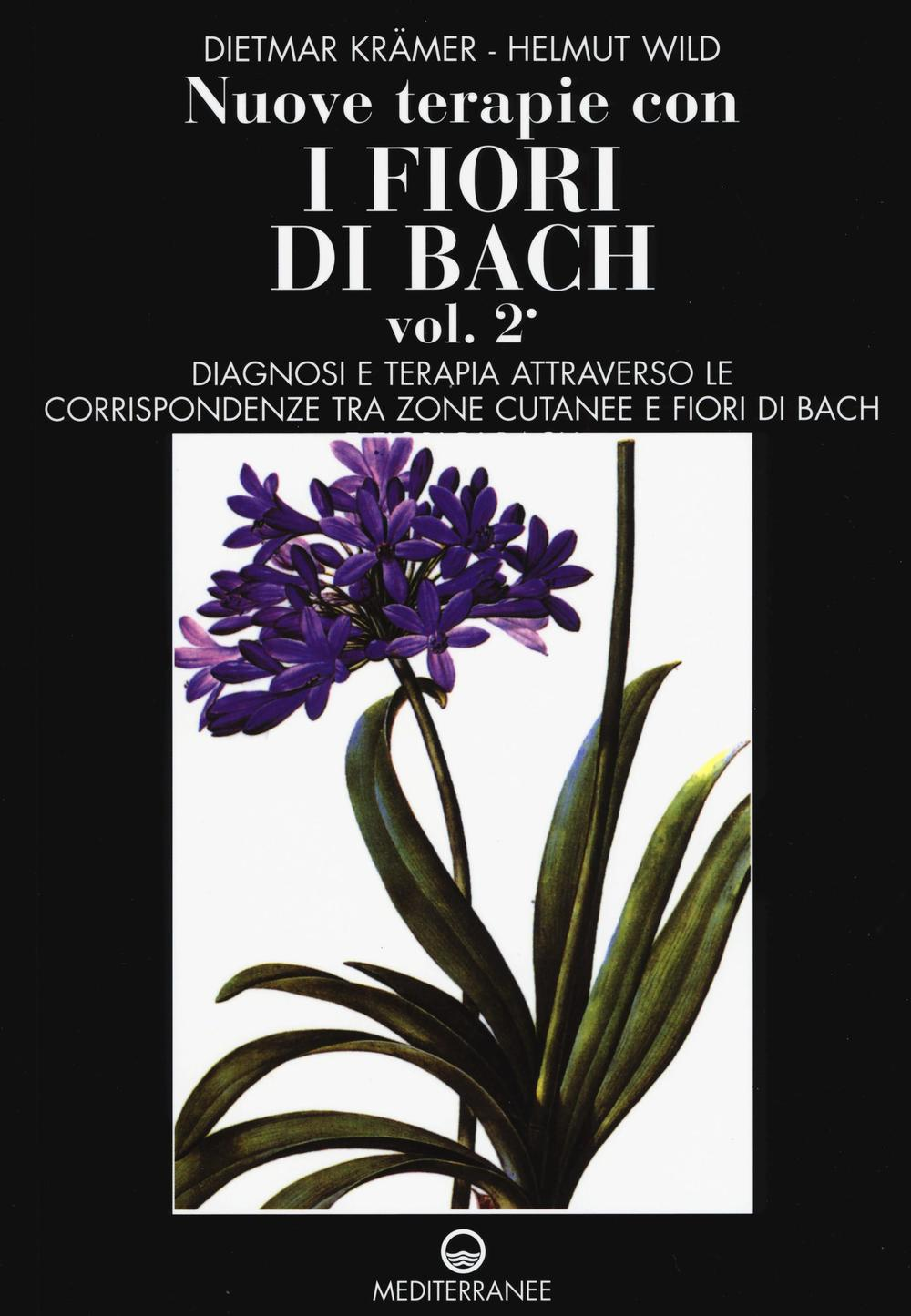 Image of Nuove terapie con i fiori di Bach. Vol. 2: Diagnosi e terapia attraverso le corrispondenze tra zone cutanee e fiori di Bach.