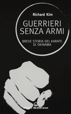 Libro Guerrieri senza armi. Breve storia del karate di Okinawa Richard Kim
