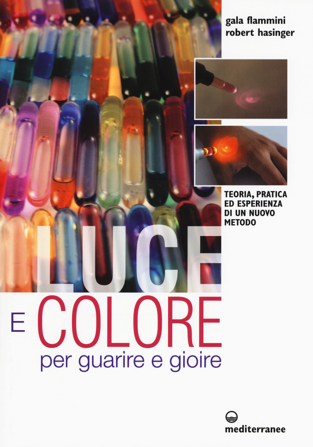 Image of Luce e colore per guarire e gioire. Teoria, pratica ed esperienza di un nuovo metodo