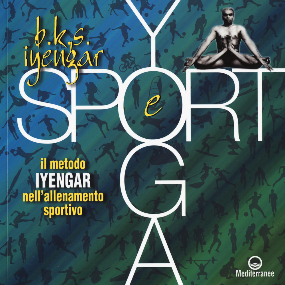 Image of Yoga e sport. Il metodo Iyengar nell'allenamento sportivo. Ediz. a colori