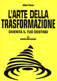L arte della trasformazione. Diventa il tuo destino.pdf