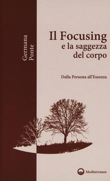 Il focusing e la saggezza del corpo. Dalla persona allessenza.pdf