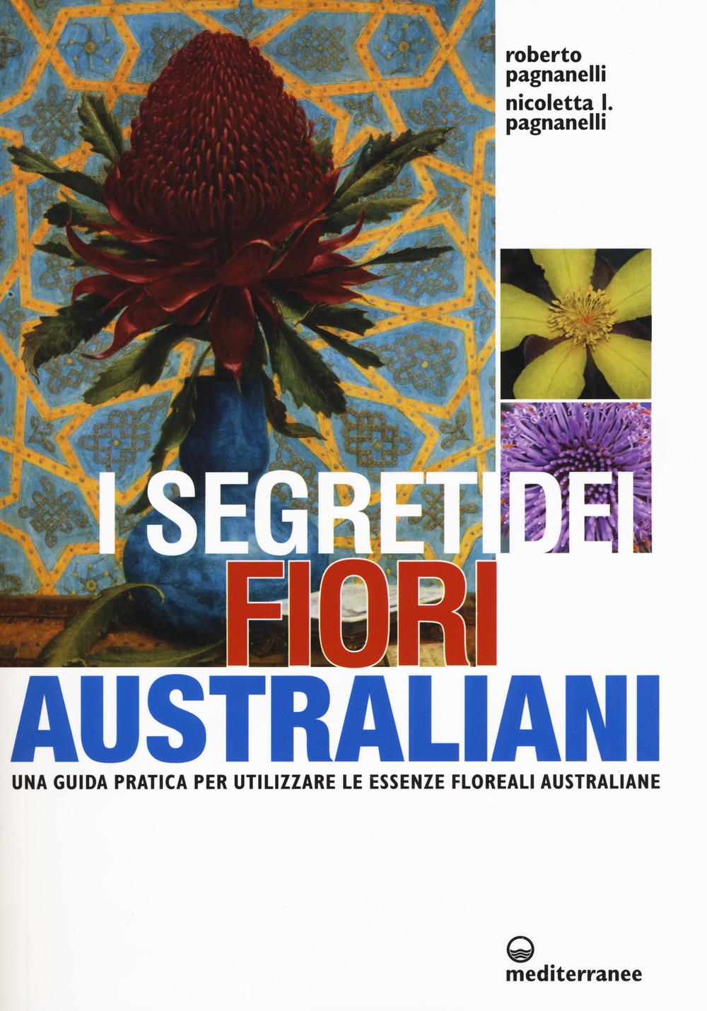 Image of I segreti dei fiori australiani. Una guida pratica per utilizzare le essenze floreali australiane