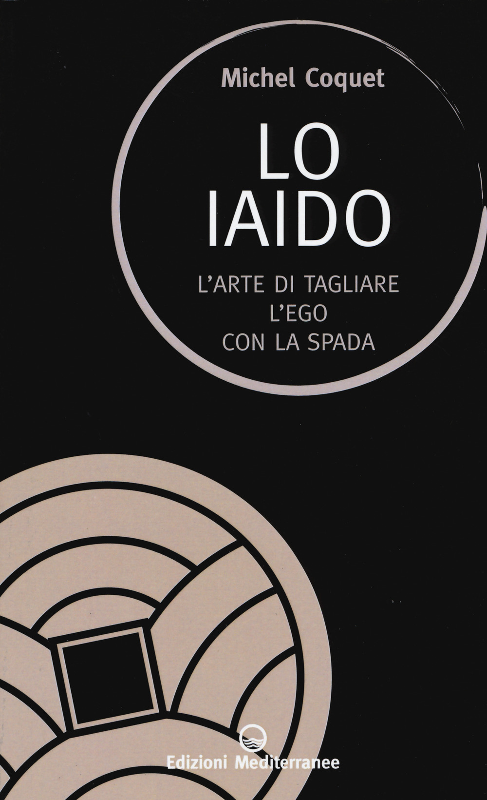 Image of Lo iaido. L'arte di tagliare l'ego con la spada