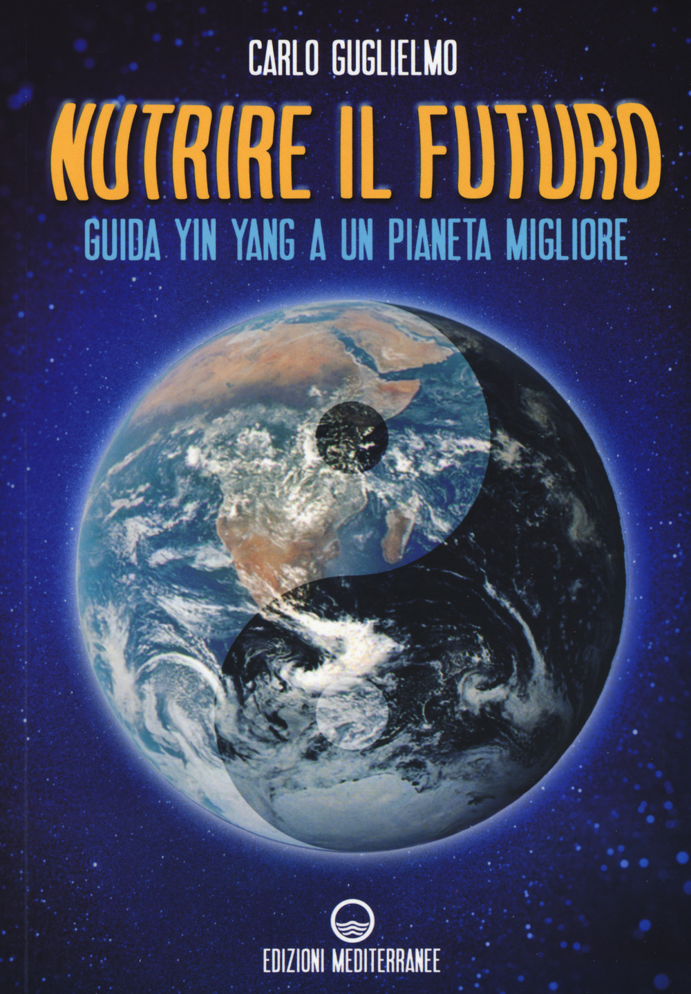 Image of Nutrire il futuro. Guida Yin Yang a un pianeta migliore