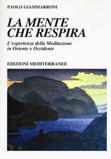 La mente che respira. Lesperienza della meditazione in Oriente e Occidente.pdf