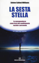 Libro La sesta stella. La consapevolezza come forza del cambiamento sociale e personale Selene Calloni Williams