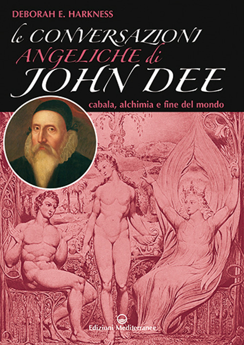 Image of Le conversazioni angeliche di John Dee. Cabala, alchimia e fine del mondo