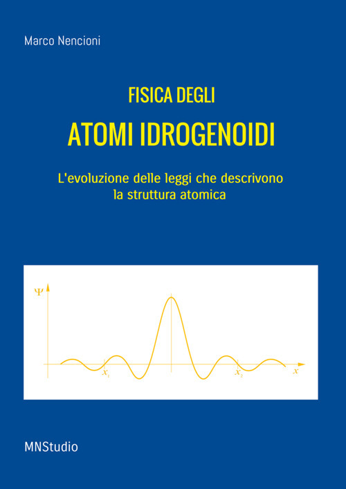 Image of Fisica degli atomi idrogenoidi. L'evoluzione delle leggi che descrivono la struttura atomica