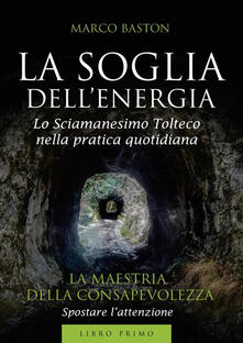 La soglia dellenergia. Vol. 1: maestria della consapevolezza, La..pdf