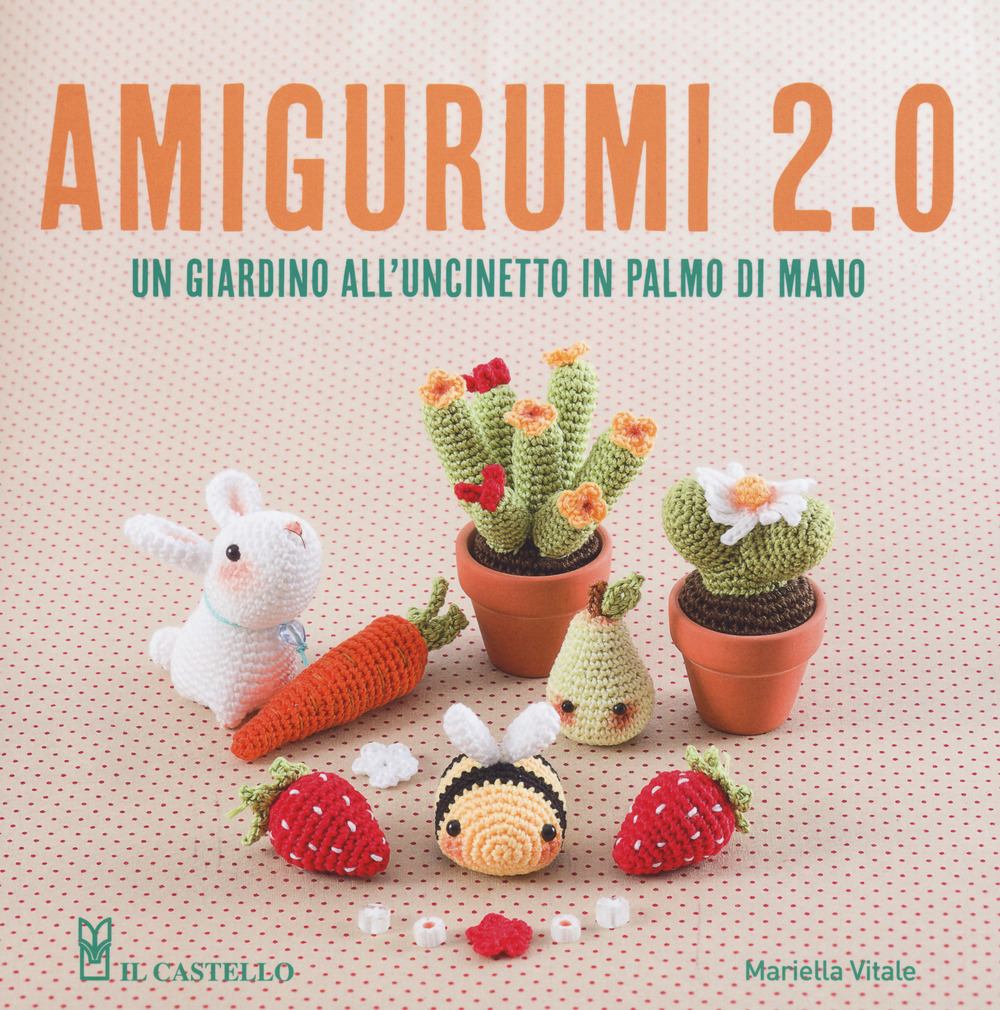 Image of Amigurumi 2.0. Un giardino all'uncinetto in palmo di mano