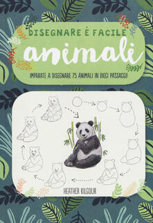 Animali. Imparate a disegnare 75 animali in dieci passaggi! Disegnare è facile. Ediz. illustrata.pdf