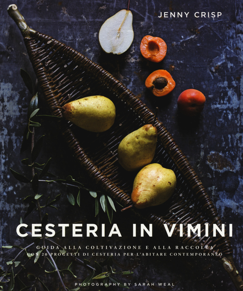 Image of Cesteria in vimini. Guida alla coltivazione e alla raccolta con 20 progetti di cesteria per l'abitare contemporaneo. Ediz. illustrata