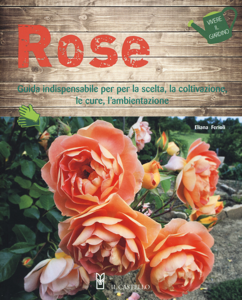 Image of Rose. Guida indispensabile per la scelta, la coltivazione, le cure, l'ambientazione. Ediz. a colori