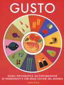 Libro Gusto. Guida infografica all'esplorazione di ingredienti e cibi delle cucine del mondo Laura Rowe