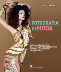 Libro Fotografia di moda. Una raccolta completa delle migliori pose fotografiche per aspiranti fotografi e professionisti Eliot Siegel