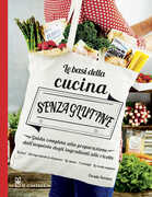 Libro Le basi della cucina senza glutine. Guida completa alla preparazione dall'acquisto degli ingredienti alle ricette. Ediz. illustrata Coralie Ferreira