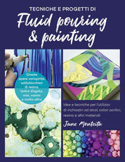 Libro Tecniche e progetti di fluid pouring & painting. Idee e tecniche per l'utilizzo di inchiostri ad alcol, colori acrilici, resina e altri materiali Jane Monteith