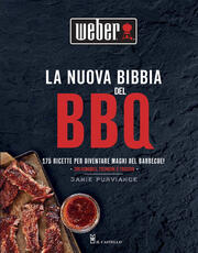 Libro La nuova bibbia del BBQ. 175 ricette per diventare maghi del barbecue! Ediz. a colori Jamie Purviance