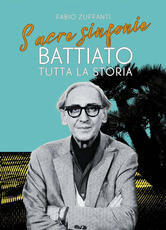 Libro Sacre sinfonie. Battiato: tutta la storia Fabio Zuffanti