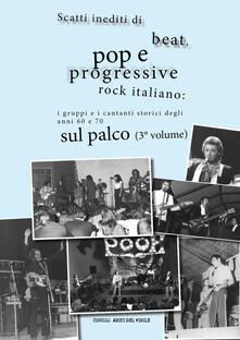 Scatti inediti di beat, pop e progressive rock italiano: i gruppi e i cantanti storici degli anni 60 e 70 sul palco. Vol. 3.pdf