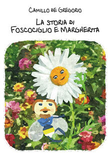 La storia di Foscociglio e Margherita. Ediz. illustrata.pdf