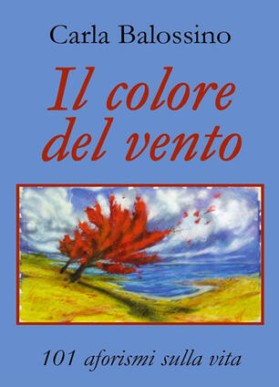 Il Colore Del Vento 101 Aforismi Sulla Vita Balossino Carla Ebook Epub Ibs