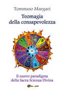 Libro Teomagia della consapevolezza. Il nuovo paradigma della sacra scienza divina Tommaso Margari