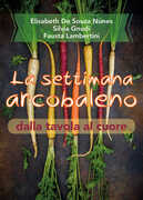 Libro La settimana arcobaleno dalla tavola al cuore Elisabeth De Souza Nunes Silvia Gnudi Fausta Lambertini