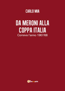 Da Meroni alla Coppa Italia. Correva lanno 1967/68.pdf