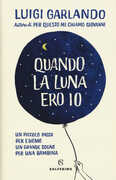 Libro Quando la luna ero io Luigi Garlando