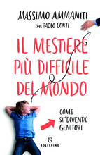 Libro Il mestiere più difficile del mondo. Come si «diventa» genitori Massimo Ammaniti Paolo Conti