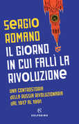 Libro Il giorno in cui fallì la rivoluzione. Una controstoria della Russia rivoluzionaria dal 1917 al 1991 Sergio Romano