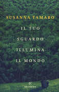 Libro Il tuo sguardo illumina il mondo Susanna Tamaro