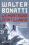 Libro La montagna scintillante. Karakorum 1958: il racconto inedito della conquista del Gasherbrum IV Walter Bonatti