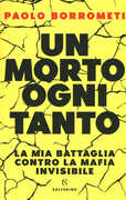 Libro Un morto ogni tanto. La mia battaglia contro la mafia invisibile Paolo Borrometi