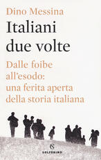 Libro Italiani due volte. Dalle foibe all'esodo: una ferita aperta della storia italiana Dino Messina