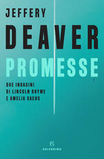 Libro Promesse. Due indagini di Lincoln Rhyme e Amelia Sachs Jeffery Deaver