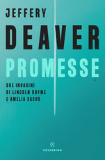 Libro Promesse. Due indagini di Lincoln Rhyme e Amelia Sachs Jeffery Deaver