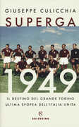 Libro Superga 1949. Il destino del grande Torino, ultima epopea dell'Italia unita Giuseppe Culicchia