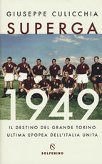 Libro Superga 1949. Il destino del grande Torino, ultima epopea dell'Italia unita Giuseppe Culicchia