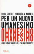 Libro Per un nuovo umanesimo. Come ridare un ideale a italiani e europei Luigi Ciotti Vittorio V. Alberti