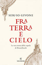 Libro Fra terra e cielo. La vera storia della cupola di Brunelleschi Sergio Givone