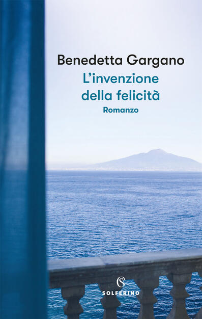 L' invenzione della felicità - Benedetta Gargano - Libro - Solferino - | IBS