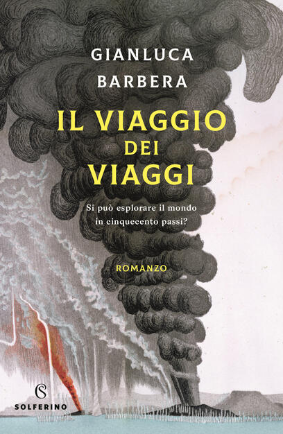 Il Viaggio Dei Viaggi Si Puo Esplorare Il Mondo In 500 Passi Gianluca Barbera Libro Solferino Ibs